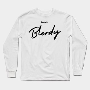 Keep it Blerdy Long Sleeve T-Shirt